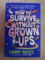 Larry Hayes - How to survive without grown-ups