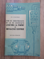 M. R. Naifeld - Cum se construieste si la ce serveste legatura la pamant in instalatiile electrice