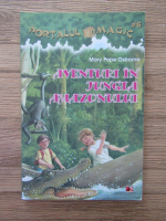 Mary Pope Osborne - Portalul magic, volumul 6.  Aventuri in jungla Amazonului