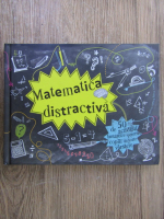 Matematica distractiva. 50 de activitati fantastice pentru copiii de toate varstele