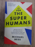 Anticariat: Michael Bess - Make way for the super humans