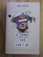 Nick Tucker - 12 things God can't do