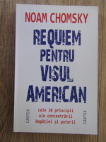 Noam Chomsky - Requiem pentru visul american. Cele 10 principii ale concentrarii bogatiei si puterii