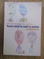 Patricia Howlin - Teoria mintii la copiii cu autism. Un ghid practic