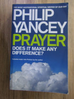 Philip Yancey - Prayer. Does it make any difference?