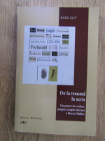 Radu Clit - De la trauma la scris. Un punct de vedere asupra creatiei literare a Hertei Muller