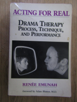 Anticariat: Renee Emunah - Acting for real. Drama therapy, process, technique and performance