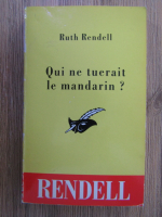 Anticariat: Ruth Rendell - Qui be tuerait le mandarin?