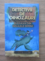 Stephanie Baudet - Detectivii de dinozauri, volumul 2. In epava din Insulele Bimini