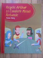 Thomas Malory - Regele Arthur si Cavalerii Mesei Rotunde