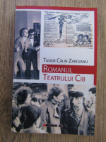 Tudor Calin Zarojanu - Romanul teatrului Cib