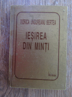 Viorica Ungureanu Bertea - Iesirea din minti