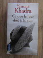 Anticariat: Yasmina Khadra - Ce que le jour doit a la nuit