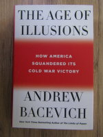 Andrew Bacevich - The age of illusions