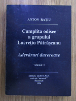 Anticariat: Anton Ratiu - Cumplita odisee a grupului Lucretiu Patrascanu (volumul 1)