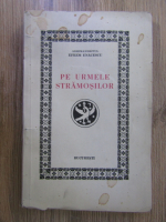 Anticariat: Arhimandritul Efrem Enacescu - Pe urmele stramosilor