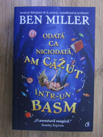 Ben Miller - Odata ca niciodata, am cazut intr-un basm. O aventura magica