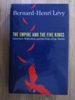 Anticariat: Bernard-Henri Levy - The Empire and the five kings