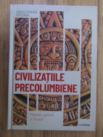 Civilizatiile precolumbiene. Mayasii, aztecii si incasii