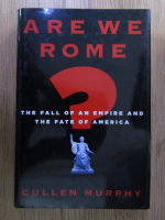 Cullen Murphy - Are we Rome?