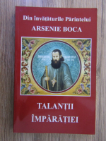 Anticariat: Din invataturile Parintelui Arsenie Boca. Talantii imparatiei