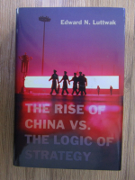 Anticariat: Edward Luttwak - The rise of China vs the logic of strategy