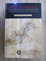 Florin Valeriu Muresan - Satul romanesc din Nord-Estul Transilvaniei, la mijlocul secolului al XVIII lea