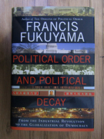 Francis Fukuyama - Political order and political decay