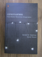 Gerald M. Edelman - Consciouness. How matter becomes imagination