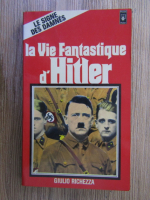 Anticariat: Giulio Richezza - La vie fantasique d'Hitler