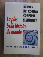 Hubert Reeves, Joel de Rosnay, Yves Coppens, Dominique Simonnet - La plus belle histoire du monde. Les secrets de nos origines