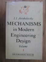 I. I. Artobolevski - Mechanism in modern engineering design (volumul 1)