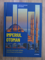 Imperiul Otoman. Istoria unei puteri aflate intre Orient si Occident