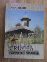 Ioan Ticalo - Crucea Parintelui Visarion