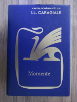 Anticariat: Ion Luca Caragiale - Cartea Romaneasca 100. Momente