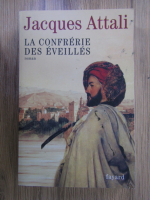 Anticariat: Jacques Attali - La confrerie des eveilles