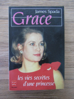 Anticariat: James Spada - Grace. Les vites secretes d'une princesse