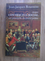 Jean Jacques Rousseau - Despre contractul social sau principiile dreptului politic