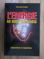 Anticariat: Jean Louis Crozier - L'energie au bout des mains