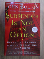 Anticariat: John Bolton - Surrender is not an option