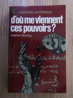 Matthew Manning - D'ou me viennent ces pouvoirs?