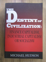 Michael Hudson - The destiny of civilization. Finance capitalism, industrial capitalism or socialism