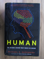 Michael S. Gazzaniga - Human. The science behind what makes us unique