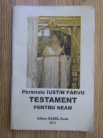 Parintele Iustin Parvu, testament pentru neam