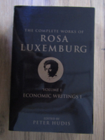 Peter Hudis - The complete works of Rosa Luxemburg (volumul 1)