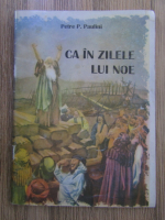 Petre P. Paulini - Ca in zilele lui Noe