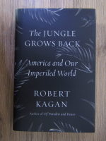 Robert Kagan - The jungle grows back. America and our imperiled world