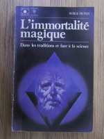 Serge Hutin - L'immortalite magique