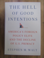 Stephen M. Walt - The hell of good intentions