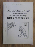 Teodor Stanescu - Iadul comunist a continuat pentru detinutii politici si dupa eliberare